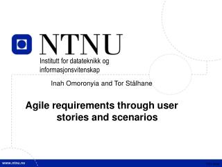Inah Omoronyia and Tor Stålhane Agile requirements through user stories and scenarios