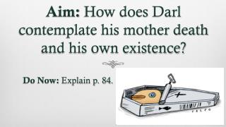 Aim: How does Darl contemplate his mother death and his own existence?