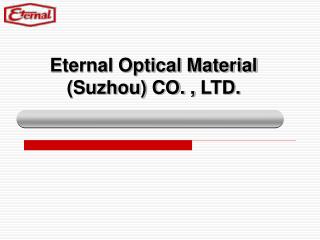 Eternal Optical Material (Suzhou) CO. , LTD.