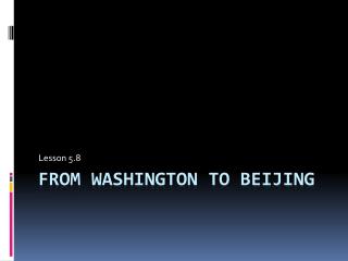 From Washington to Beijing