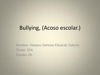 Bullying , (Acoso escolar.)