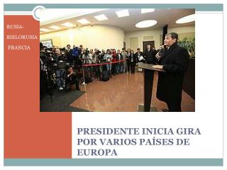 PRESIDENTE INICIA GIRA POR VARIOS PAÍSES DE EUROPA