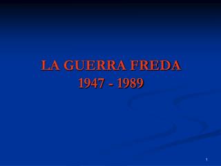 LA GUERRA FREDA 1947 - 1989