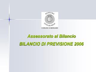 Assessorato al Bilancio BILANCIO DI PREVISIONE 2006