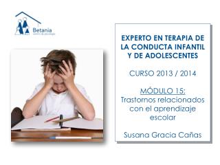 EXPERTO EN TERAPIA DE LA CONDUCTA INFANTIL Y DE ADOLESCENTES CURSO 2013 / 2014 MÓDULO 15: