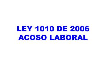 LEY 1010 DE 2006 ACOSO LABORAL