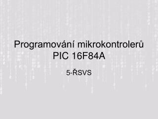 Programování mikrokontrolerů PIC 16F84A