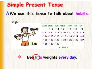  We use this tense to talk about habits .