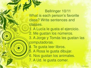 Bellringer 10/11 What is each person’s favorite class? Write sentences and classes.