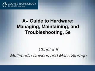 A+ Guide to Hardware: Managing, Maintaining, and Troubleshooting, 5e