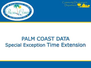 PALM COAST DATA Special Exception Time Extension