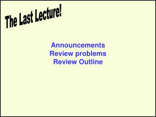 Announcements Review problems Review Outline