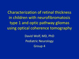 David Wolf, MD, PhD Pediatric Neurology Group 4