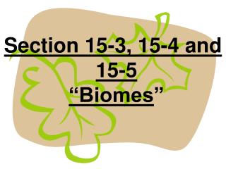 Section 15-3, 15-4 and 15-5 “Biomes ”