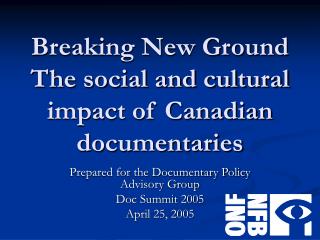 Breaking New Ground The social and cultural impact of Canadian documentaries