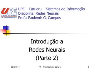 UPE – Caruaru – Sistemas de Informação Disciplina: Redes Neurais Prof.: Paulemir G. Campos