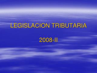 LEGISLACION TRIBUTARIA 2008-II