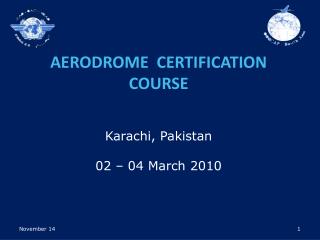 AERODROME CERTIFICATION COURSE Karachi, Pakistan 02 – 04 March 2010