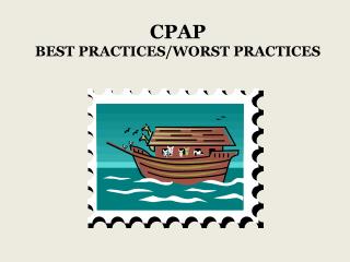 CPAP BEST PRACTICES/WORST PRACTICES