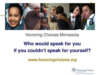 Honoring Choices Minnesota Who would speak for you if you couldn’t speak for yourself?