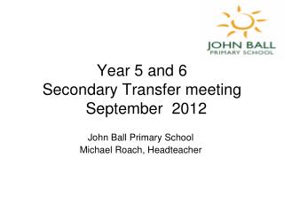 Year 5 and 6 Secondary Transfer meeting September 2012