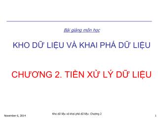 Bài giảng môn học KHO DỮ LIỆU VÀ KHAI PHÁ DỮ LIỆU CHƯƠNG 2. TIỀN XỬ LÝ DỮ LIỆU