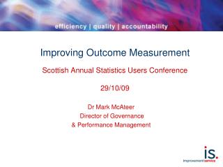 Improving Outcome Measurement Scottish Annual Statistics Users Conference 29/10/09