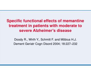 Doody R., Wirth Y., Schmitt F. and Möbius H.J. Dement Geriatr Cogn Disord 2004; 18:227 – 232