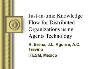 Just-in-time Knowledge Flow for Distributed Organizations using Agents Technology