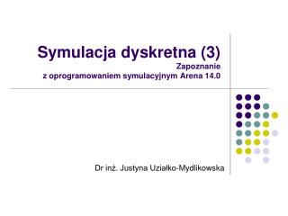 Symulacja dyskretna (3) Zapoznanie z oprogramowaniem symulacyjnym Arena 14.0