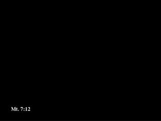 Mt. 7:12