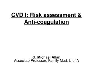 CVD I: Risk assessment &amp; Anti-coagulation