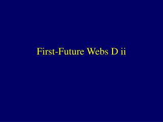 First-Future Webs D ii