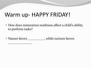 Warm up- HAPPY FRIDAY!