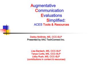 Debby McBride, MS, CCC-SLP Presented by AAC TechConnect Inc. Lisa Bardach, MS, CCC-SLP