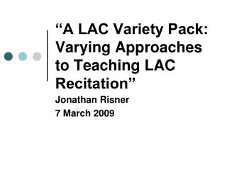 “A LAC Variety Pack: Varying Approaches to Teaching LAC Recitation”