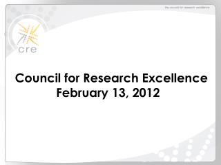 Council for Research Excellence February 13, 2012