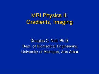 MRI Physics II: Gradients, Imaging