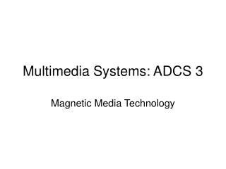 Multimedia Systems: ADCS 3