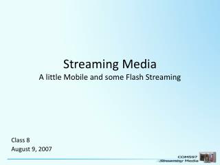 Streaming Media A little Mobile and some Flash Streaming