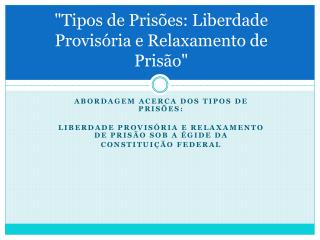 &quot;Tipos de Prisões: Liberdade Provisória e Relaxamento de Prisão&quot;