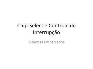 Chip-Select e Controle de Interrupção