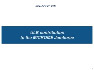 ULB contribution to the MICROME Jamboree