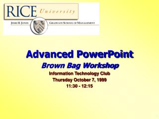 Advanced PowerPoint Brown Bag Workshop Information Technology Club Thursday October 7, 1999