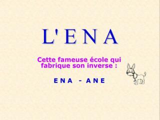 L'ENA est une école prestigieuse, selon ceux qui en sortent. Pour tous les autres, c'est un sinistre ramassis d'escrocs,