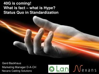 40G is coming! What is fact – what is Hype? Status Quo in Standardization