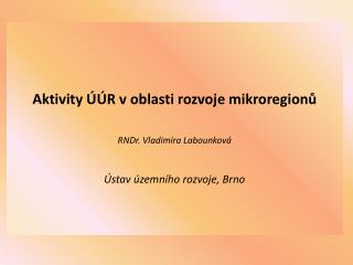 Jako mikroregion je zde chápán především Svazek obcí - právnická osoba