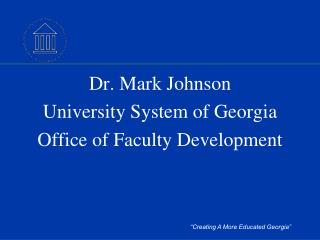 Dr. Mark Johnson University System of Georgia Office of Faculty Development