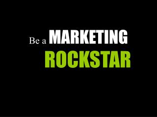 Be a MARKETING ROCKSTAR