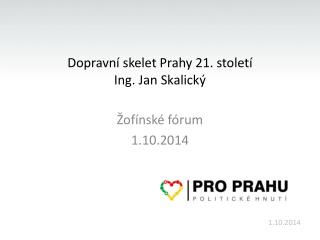 Dopravní skelet Prahy 21. století Ing. Jan Skalický